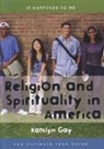 Kathlyn Gay - Religion And Spirituality in America