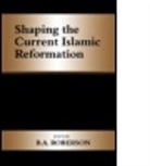 B. A. Roberson, B.A. Roberson, B. A. Roberson, B.A. Roberson - Shaping the Current Islamic Reformation
