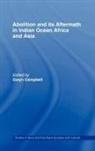 Gwyn Campbell, Gwyn Campbell, Campbell Gwyn - Abolition and Its Aftermath in the Indian Ocean, Africa and Asia