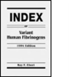 Ebert F. Ebert, Ray F. Ebert, EBERT RAY F, Ebert Ray F., Ray F. Ebert - Index of Variant Human Fibrinogens