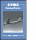 Philip S. Meilinger, Phillip S. Meilinger, Meilinger Phillip S. - Airwar : Theory and Practice
