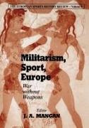 J. A. Mangan, Boria Majumdar, J a Mangan, J a (University of Strathclyde Mangan, J. A. Mangan - Militarism, Sport, Europe - War Without Weapons