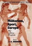 J. A. Mangan, Boria Majumdar, J A Mangan, J A (University of Strathclyde Mangan, J. A. Mangan - Militarism, Sport, Europe
