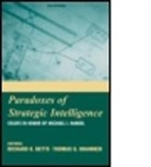 Richard K. (Columbia University) Mahnken Betts, Richard K. Mahnken Betts, Richard Betts, Richard Jr. Betts, Richard K. Betts, Betts Richard K.... - Paradoxes of Strategic Intelligence
