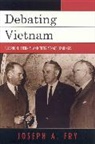 Joseph Fry, Joseph A Fry, Joseph A. Fry, Joseph N. Fry - Debating Vietnam