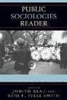 Judith R. Blau, Judith Smith Blau, Keri E. (EDT) Iyall Smith, Judith Blau, Judith R. Blau, Keri Iyall-Smith... - Public Sociologies Reader