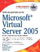 Rogier Dittner, Rogier (EDT)/ Rule Dittner, Rogier (MCSE NT4 Dittner, Geoffrey Green, Twan Grotenhuis, Andy Jones... - Virtualization With Microsoft Virtual Server 2005