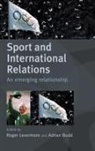 Adrian Budd, R. Levermore, ROGER LEVERMORE, Boria Majumdar, Adrian Budd, ROGER LEVERMORE - Sport and International Relations