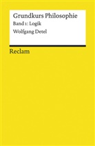 Wolfgang Detel - Grundkurs Philosophie - Bd. 1: Grundkurs Philosophie / Logik. Band 1: Logik. Bd.1