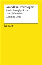 Wolfgang Detel - Grundkurs Philosophie - Bd. 2: Grundkurs Philosophie / Metaphysik und Naturphilosophie. Band 2: Metaphysik und Naturphilosophie. Bd.2