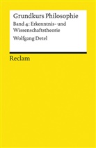 Wolfgang Detel - Grundkurs Philosophie - Bd. 4: Grundkurs Philosophie / Erkenntnis- und Wissenschaftstheorie. Band 4: Erkenntnis- und Wissenschaftstheorie. Bd.4