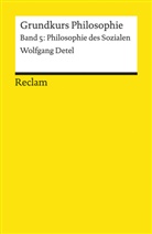 Wolfgang Detel - Grundkurs Philosophie - Bd. 5: Grundkurs Philosophie. Band 5: Philosophie des Sozialen. Bd.5