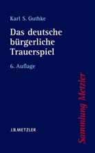 Karl S Guthke, Karl S. Guthke - Das deutsche bürgerliche Trauerspiel; .