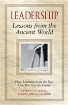 Arthur Cotterell, Arthur (Kingston College Cotterell, Arthur Lowe Cotterell, Roger Lowe, Roger (Kingston College Lowe, Lowe Roger... - Leadership Lessons From the Ancient World