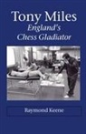 Raymond D. Keene - Tony Miles - England's Chess Gladiator