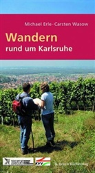 Michael Erle, Carsten Wasow, G. Braun - Wandern rund um Karlsruhe. Bd.1