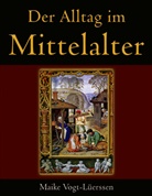 Vogt-Lüerssen, Maike Vogt-Lüerssen - Der Alltag im Mittelalter