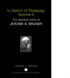 Jerome S Bruner, Jerome S. Bruner, Jerome S. (New York University Bruner - In Search of Pedagogy Volume II