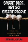 Arthur Caplan, Arthur L Caplan, Arthur L. Caplan - Smart Mice, Not So Smart People