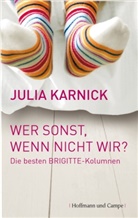 Julia Karnick - Wer sonst, wenn nicht wir?