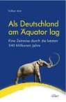 Volker Arzt - Als Deutschland am Äquator lag