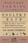 Dr Harry Roberts, Harry Roberts - Poultry Book - A Guide for Big or Small Poultry Keepers, Beginners and Farmers