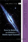 Lu Ma, Lu (Univ Of Illinois At Chicago Ma, Tsai Jeffrey J P, Jeffrey J P Tsai, Jeffrey J P (Asia Univ Tsai, Jeffrey J. P. Tsai... - Security Modeling and Analysis of Mobile Agent Systems
