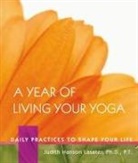 Judith Hanson Lasater, P. T. Judith Hanson Lasater - Year of Living Your Yoga