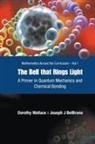 Joseph Belbruno, Joseph J. Belbruno, Dorothy I Wallace, Dorothy Wallace &amp; Joseph J Belbruno, Dorothy Wallace, Dorothy I Wallace... - Bell That Rings Light, The: A Primer In Quantum Mechanics And Chemical Bonding