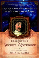 Amir D Aczel, Amir D. Aczel - Descartes' Secret Notebook. A True Tale of Mathematics, Mysticism
