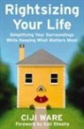 Ware, Ciji Ware - Rightsizing Your Life: Simplifying Your Surroundings While Keeping What Matters Most