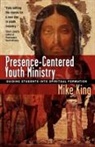 Mike King - Presence-centered Youth Ministry