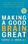 Daniel G Amen, Daniel G. Amen, Daniel G. Md Amen - Making a Good Brain Great