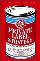 Nirmalya Kumar, Kumar Nirmalya, Jan-Benedict E. Steenkamp, Jan-Benedict E. M. Steenkamp, Jan-Benedict E.M Steenkamp, Jan-Benedict E.M. Steenkamp... - Private label Strategy