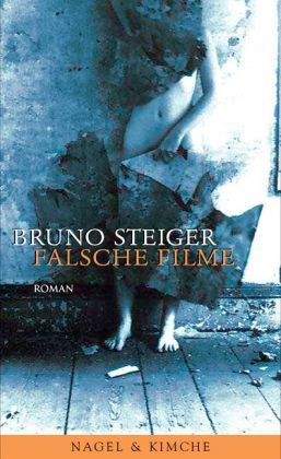 Bruno Steiger - Falsche Filme - Roman