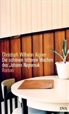 Christoph W. Aigner, Christoph Wilhelm Aigner - Die schönen bitteren Wochen des Johann Nepomuk
