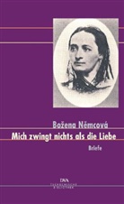 Bozena Nemcova, Bozena Nemcová, Eckhar Thiele - Mich zwingt nichts als die Liebe