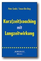 Berg, Insoo K Berg, Insoo K. Berg, Insoo Kim Berg, Szab, Pete Szabó... - Kurz(zeit)coaching mit Langzeitwirkung