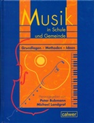 Peter Bubmann, Peter Bubmann, Michael Landgraf - Musik in Schule und Gemeinde. Grundlagen - Methoden - Ideen