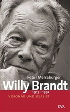 Peter Merseburger - Willy Brandt 1913-1992