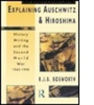 R. J. B. Bosworth, Richard J B Bosworth, Richard J. B. Bosworth - Explaining Auschwitz and Hiroshima