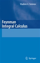 Vladimir Smirnov, Vladimir A Smirnov, Vladimir A. Smirnov - Feynman Integral Calculus