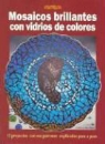Danielle Fernández - Mosaicos brillantes con vidrios de colores : 12 proyectos con sus patrones explicados paso a paso