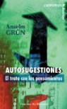 Grün Anselm - Autosugestiones : el trato con los pensamientos