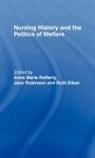 Ann Marie Robinson Rafferty, Anne Marie Robinson Rafferty, RAFFERTY ANNE MARIE ETC ROBINSON, Ruth Elkan, Ann Marie Rafferty, Jane Robinson - Nursing History and the Politics of Welfare