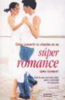 Claudia Ponte - Súper romance [sic.] : todo lo que conviene saber para tu felicidad en compañía