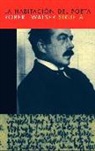 Robert Walser - La habitación del poeta : prosas y poemas inéditos