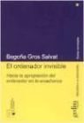 Begoña Gros Salvat - El ordenador invisible : hacia la apropiación del ordenador en la enseñanza