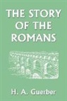 H. A. Guerber - The Story of the Romans (Yesterday's Classics)