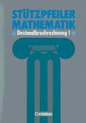 Raine Böhm, Ulrik Hüting, Rosemari Nicolai-Kopp, Friedrich Zech, Marti Wellenreuther, … - 5.-8. Schuljahr: Stützpfeiler Mathematik: Dezimalbruchrechnung. Tl.1 Grundlagen der Dezimalbruchrechnung